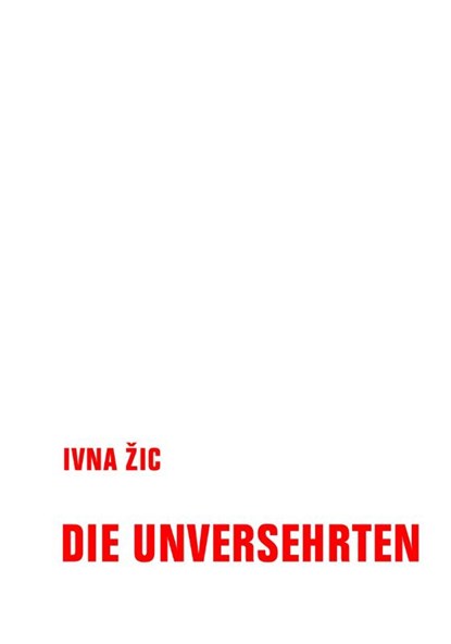 Die Unversehrten, Ivna ¿Ic - Gebonden - 9783957326546