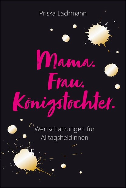 Mama. Frau. Königstochter., Priska Lachmann - Paperback - 9783957346766