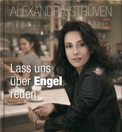 Lass uns über Engel reden, Alexandra Strüven - Gebonden - 9783957360571