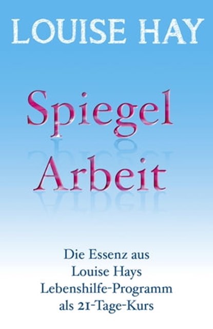 Spiegelarbeit, Louise Hay - Ebook - 9783957361325