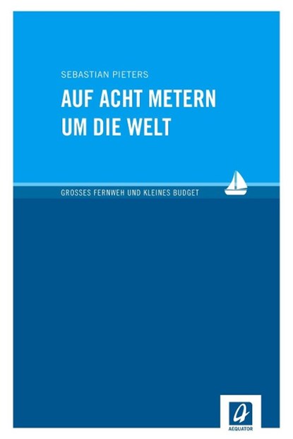 Auf acht Metern um die Welt, Sebastian Pieters - Paperback - 9783957370037