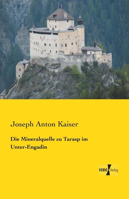 Die Mineralquelle zu Tarasp im Unter-Engadin, Joseph Anton Kaiser - Paperback - 9783957384119