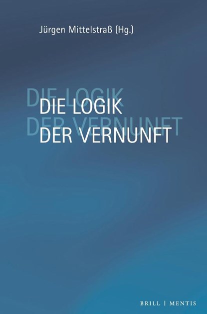 Die Logik der Vernunft, Jürgen Mittelstraß - Gebonden - 9783957433411