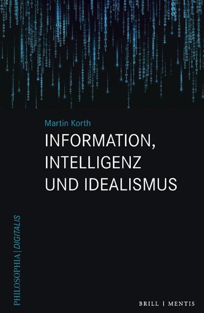 Information, Intelligenz und Idealismus, Martin Korth - Gebonden - 9783957433534