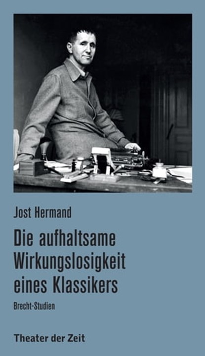 Die aufhaltsame Wirkungslosigkeit eines Klassikers, Jost Hermand - Ebook - 9783957491671