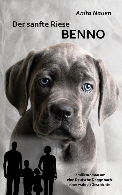 Der sanfte Riese Benno - Familienroman um eine Deutsche Dogge nach einer wahren Geschichte, Anita Nauen - Paperback - 9783957530844