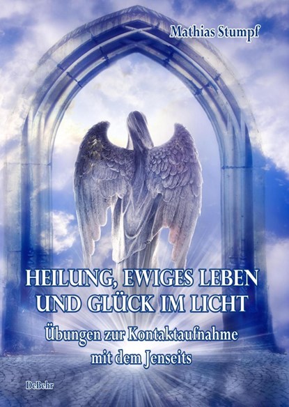 Heilung, ewiges Leben und Glück im Licht, Mathias Stumpf - Paperback - 9783957533951