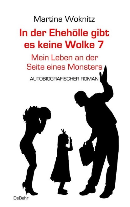 In der Ehe-Hölle gibt es keine Wolke 7 - Mein Leben an der Seite eines Monsters - Autobiografischer Roman, Martina Woknitz - Paperback - 9783957535085