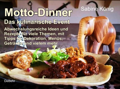 Motto-Dinner - Das kulinarische Event - Abwechslungsreiche Ideen und Rezepte für viele Themen, mit Tipps für Dekoration, Menüs, Getränke und vielem mehr, König Sabine - Paperback - 9783957539274