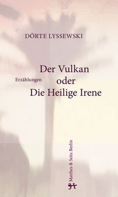 Der Vulkan oder Die Heilige Irene, Dörte Lyssewski - Ebook - 9783957571939