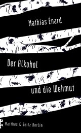Der Alkohol und die Wehmut - Mathias Énard - 9783957573490
