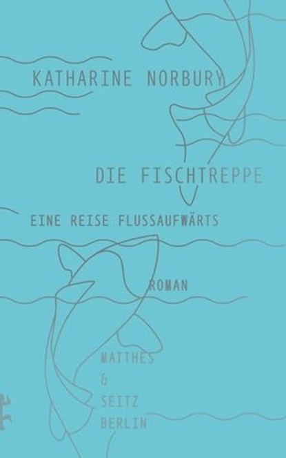Die Fischtreppe, Katharine Norbury - Ebook - 9783957574879
