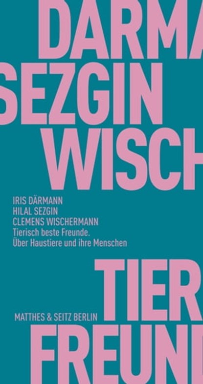 Tierisch beste Freunde, Hilal Sezgin ; Iris Därmann ; Clemens Wischermann - Ebook - 9783957575067