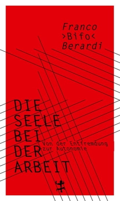 Die Seele bei der Arbeit, Franco "Bifo" Berardi - Ebook - 9783957575920