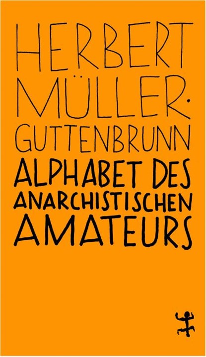 Alphabet des anarchistischen Amateurs, Herbert Müller-Guttenbrunn - Paperback - 9783957576033