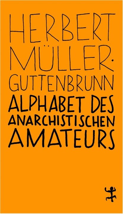 Alphabet des anarchistischen Amateurs, Herbert Müller-Guttenbrunn - Paperback - 9783957576033