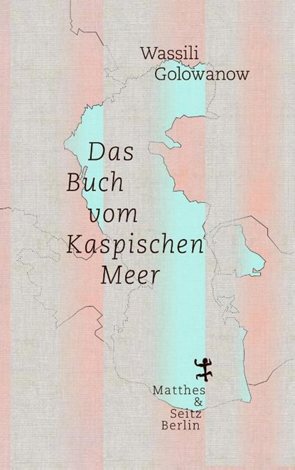 Das Buch vom Kaspischen Meer, Wassili Golowanow - Gebonden - 9783957577009