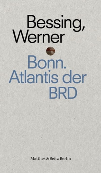 Bonn. Atlantis der BRD, Joachim Bessing - Ebook - 9783957577375