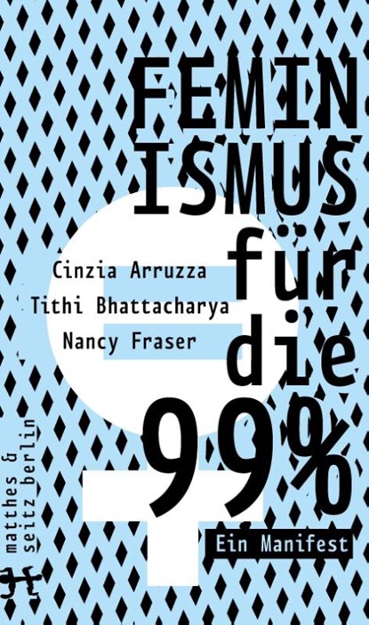 Feminismus für die 99%, Cinzia Arruzza ; Tithi Bhattacharya ; Nancy Fraser - Paperback - 9783957577863