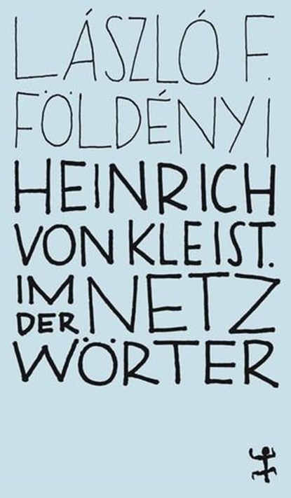 Heinrich von Kleist. Im Netz der Wörter, László F. Földényi - Ebook - 9783957578914