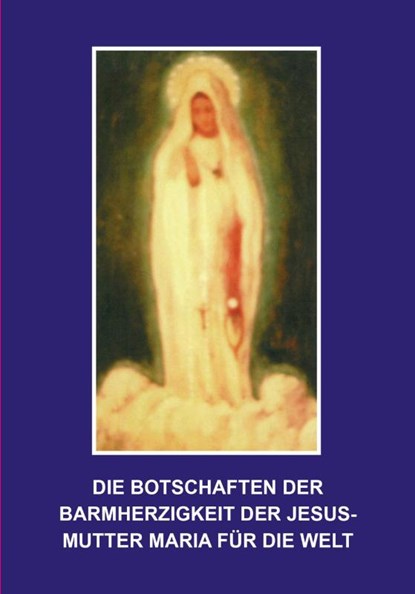 Die Botschaften der Barmherzigkeit der Jesusmutter Maria, Florian Homm - Paperback - 9783957600080