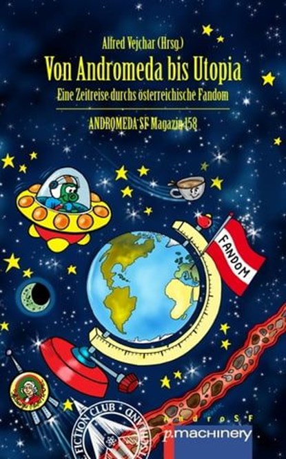 VON ANDROMEDA BIS UTOPIA, Alfred Vejchar ; Rainer Eisfeld ; Dieter Braeg ; Hans Langsteiner ; Robert Christ ; Gustav Gaisbauer ; Franz Rottensteiner ; Hermann Ritter ; Dr. Peter Soukup ; Hermann Urbanek ; Eduard Lukschandl ; Hubert Straßl ; Axel Melhardt ; Reinhard Habeck ; Herber - Ebook - 9783957657688