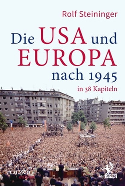 Die USA und Europa nach 1945 in 38 Kapiteln, Rolf Steininger - Ebook - 9783957681997