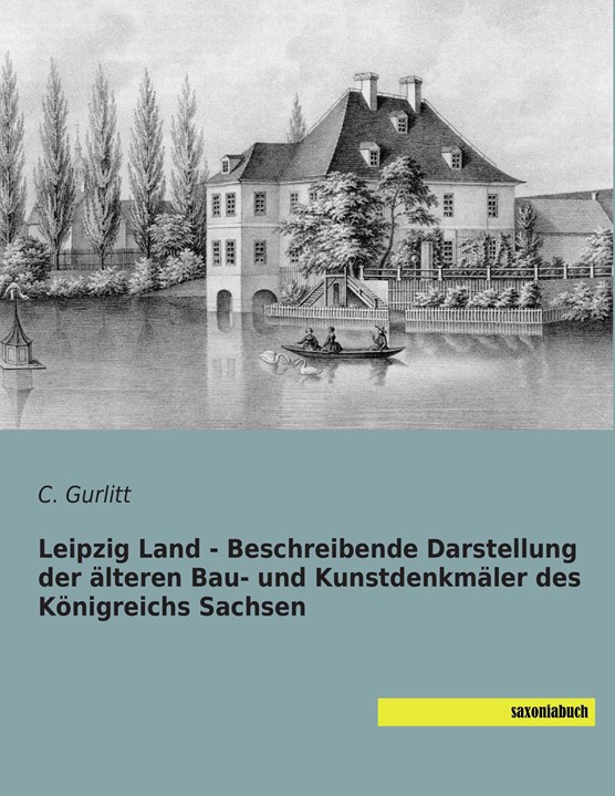 Leipzig Land - Beschreibende Darstellung der älteren Bau- und Kunstdenkmäler des Königreichs Sachsen