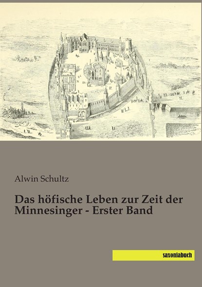 Das höfische Leben zur Zeit der Minnesinger - Erster Band, Alwin Schultz - Paperback - 9783957702883