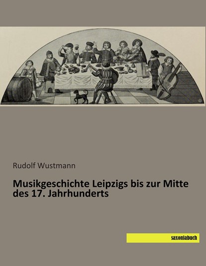 Musikgeschichte Leipzigs bis zur Mitte des 17. Jahrhunderts, Rudolf Wustmann - Paperback - 9783957702937