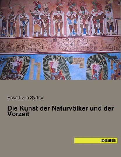 Die Kunst der Naturvölker und der Vorzeit, Eckart Von Sydow - Paperback - 9783957705396