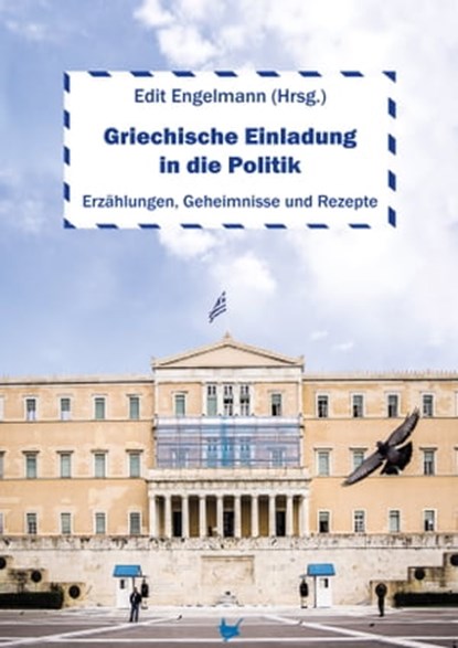 Griechische Einladung in die Politik, Andreas Deffner ; Antonia Pauly ; Werner Weimar-Mazur ; Ute Altanis-Protzer ; Fotini Tsalikoglou ; Elena Chouzouri ; Paul Gourgai ; Petra Ewering ; Andrea Dimitriadis ; Thomas Pregel ; Niki Eideneier ; Judith Schiebel ; Themistocles Chrysanthopoulos ; Gün - Ebook - 9783957710260