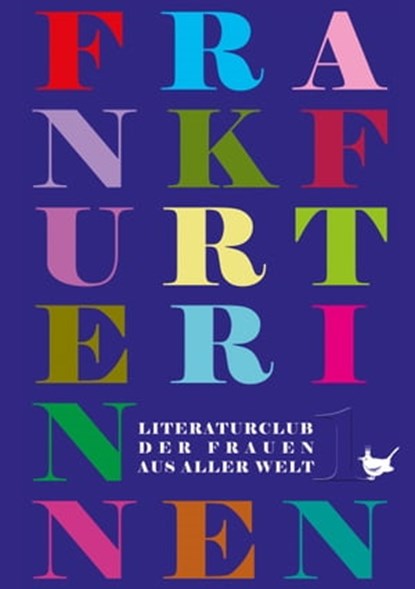 Die Frankfurterinnen, Ayla Bonacker ; Gesine Carl ; Kristina Edel ; Tuula Greß ; Barbara Höhfeld ; Reha Horn ; Radvana Kraslová ; Susanne Konrad ; Tamara Labas-Primorac ; Behjat Mehdizadeh ; Agapi Mkrtchian ; Mona Phoenics ; Lori Tengler ; Venera Tirreno ; Gisela Wölbert - Ebook - 9783957710543