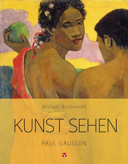 Kunst sehen - Paul Gauguin, Michael Bockemühl - Paperback - 9783957790651