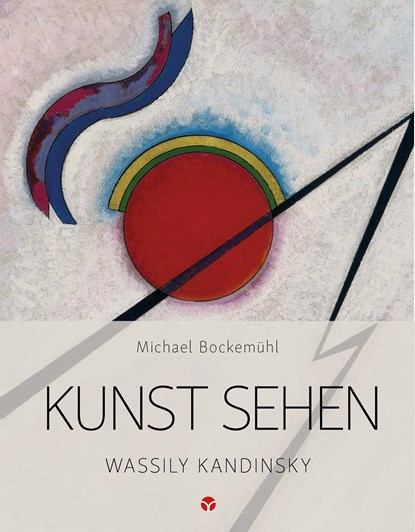 Kunst sehen - Wassily Kandinsky, Michael Bockemühl - Paperback - 9783957790699