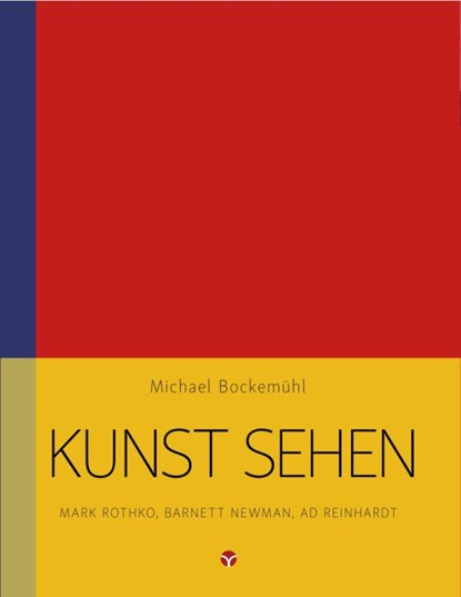 Kunst sehen - Mark Rothko, Barnett Newman, Ad Reinhardt, Michael Bockemühl - Paperback - 9783957790743