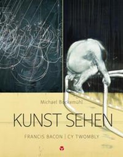 Kunst sehen - Francis Bacon / Cy Twombly, Michael Bockemühl - Paperback - 9783957790750