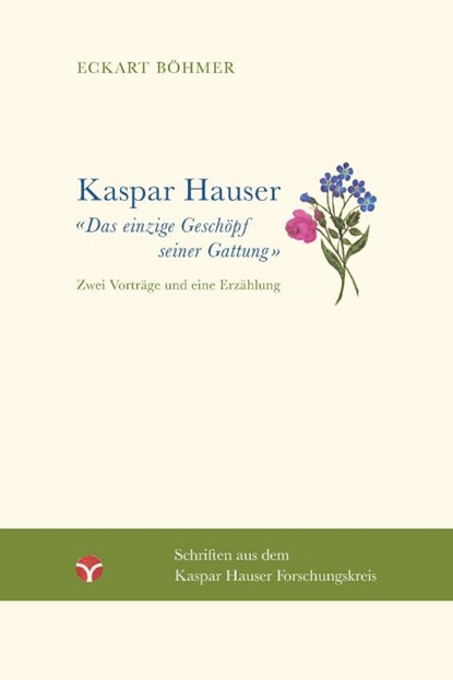 Kaspar Hauser - Das einzige Geschöpf seiner Gattung, Eckart Böhmer - Paperback - 9783957792037