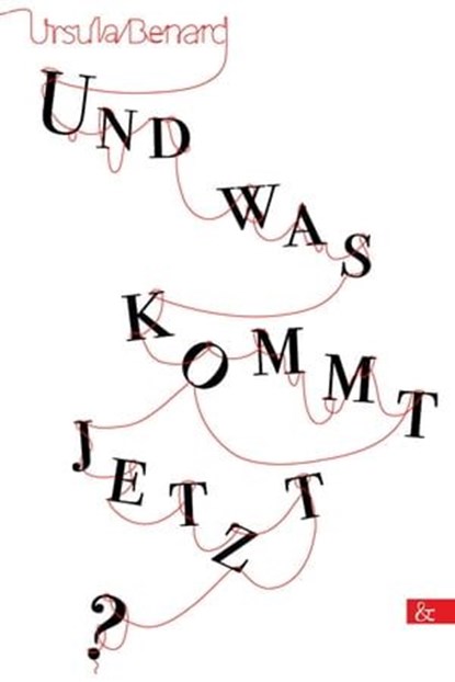 Und was kommt jetzt?, Ursula Benard - Ebook - 9783957802712