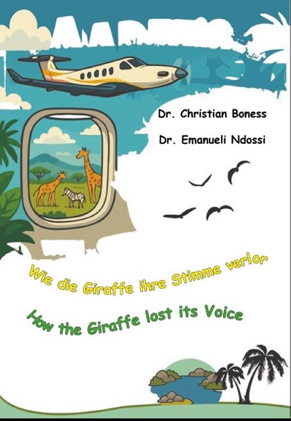 Wie die Giraffe ihre Stimme verlor - How the Giraffe lost its Voice, Christian Boness ; Emanuel Ndossi - Gebonden - 9783957811189