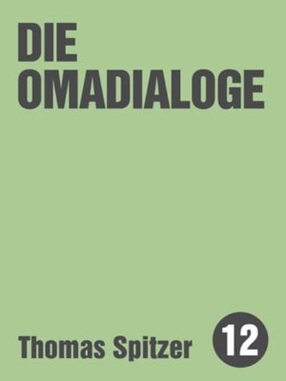 Die Omadialoge, Thomas Spitzer - Ebook - 9783957910073