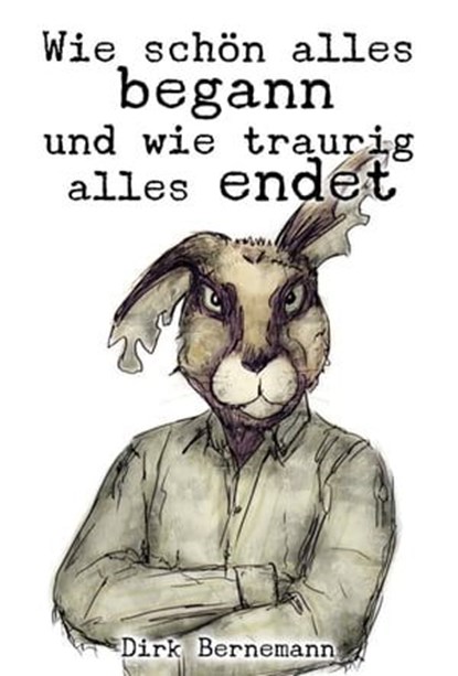 Wie schön alles begann und wie traurig alles endet, Dirk Bernemann - Ebook - 9783957910288
