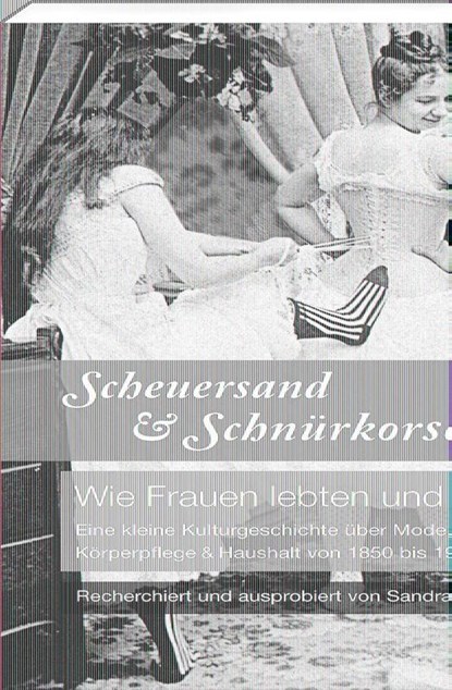 Scheuersand & Schnürkorsett. Wie Frauen lebten und litten, Sandra Lembke - Paperback - 9783957990280