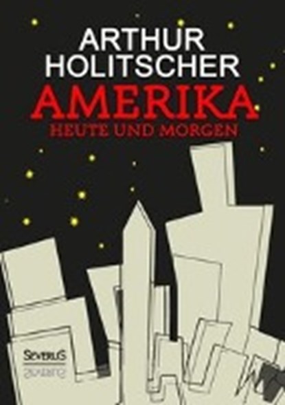 Amerika Heute und Morgen, HOLITSCHER,  Arthur - Paperback - 9783958014602