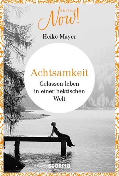 Edition NOW Achtsamkeit, Heike Mayer - Gebonden - 9783958031494