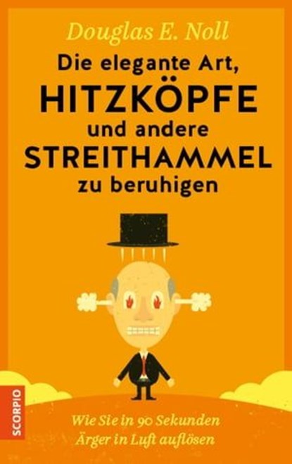 Die elegante Art, Hitzköpfe und andere Streithammel zu beruhigen, Douglas E. Noll - Ebook - 9783958031920