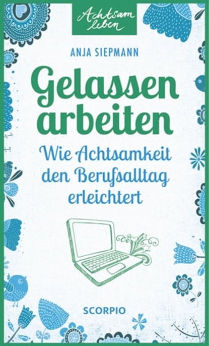 Gelassen arbeiten, Anja Siepmann - Ebook - 9783958032040