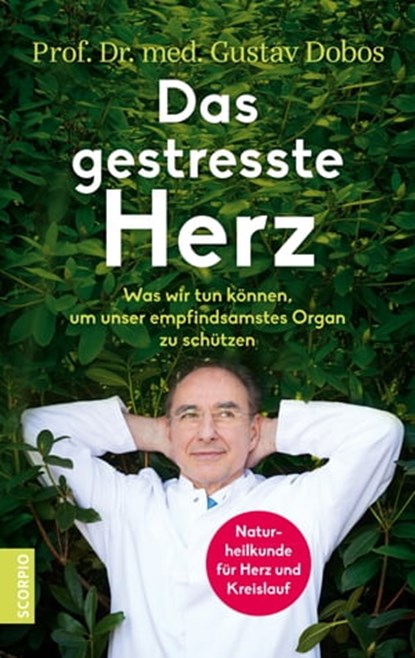 Das gestresste Herz, Prof. Dr. med. Gustav Dobos - Ebook - 9783958032552