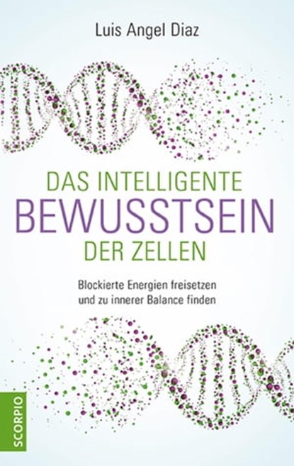 Das intelligente Bewusstsein der Zellen, Luis Angel Diaz - Ebook - 9783958033641