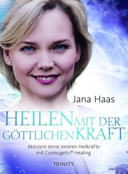 Heilen mit der göttlichen Kraft, Jana Haas - Ebook - 9783958035164